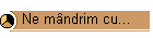 Ne mndrim cu...